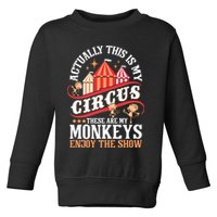 Actually This Is My Circus These Are Monkeys Monkey Lover Toddler Sweatshirt