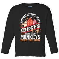 Actually This Is My Circus These Are Monkeys Monkey Lover Toddler Long Sleeve Shirt