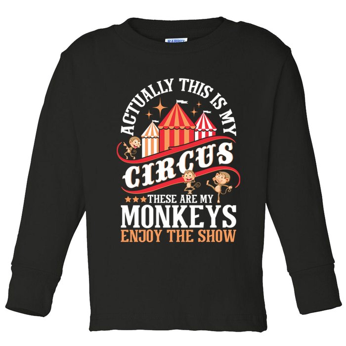 Actually This Is My Circus These Are Monkeys Monkey Lover Toddler Long Sleeve Shirt