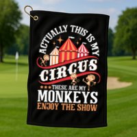 Actually This Is My Circus These Are Monkeys Monkey Lover Golf Towel