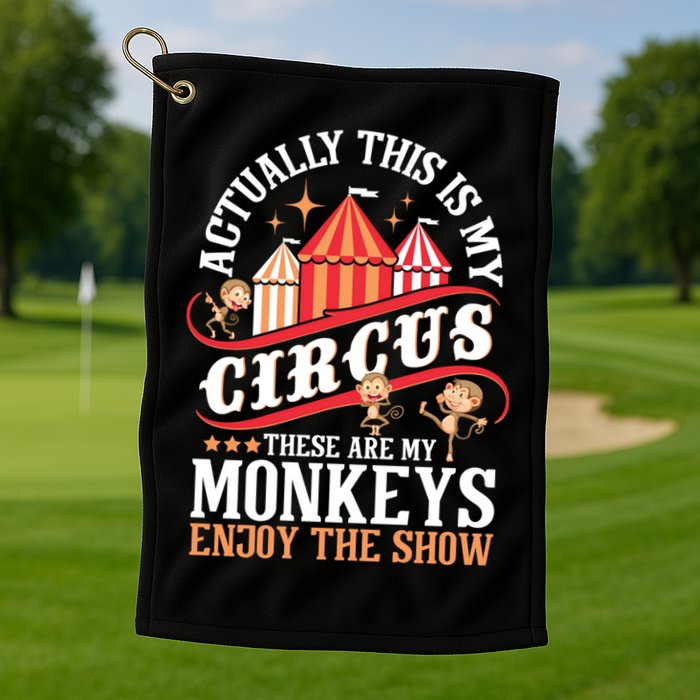 Actually This Is My Circus These Are Monkeys Monkey Lover Golf Towel