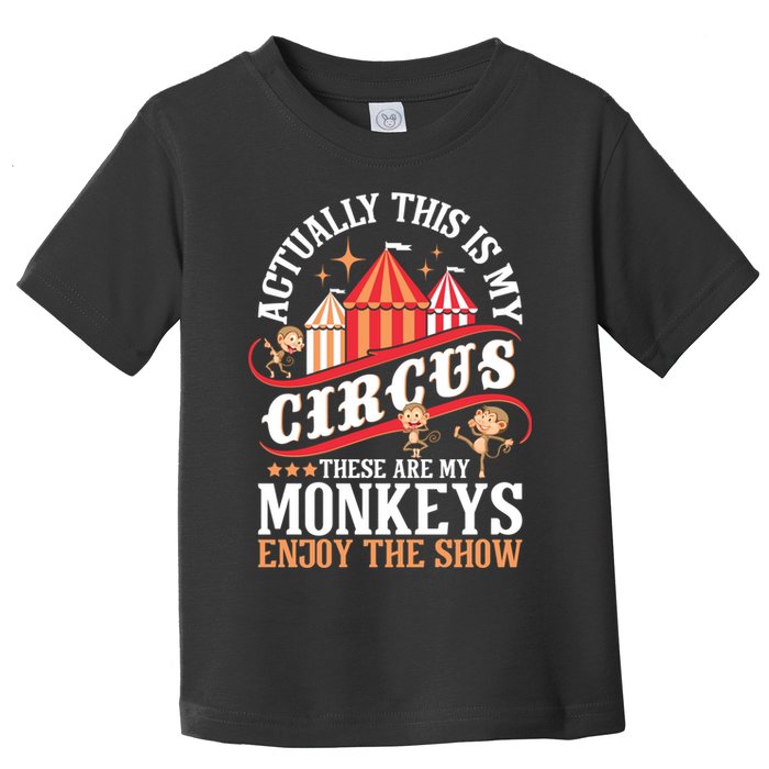Actually This Is My Circus These Are Monkeys Monkey Lover Toddler T-Shirt
