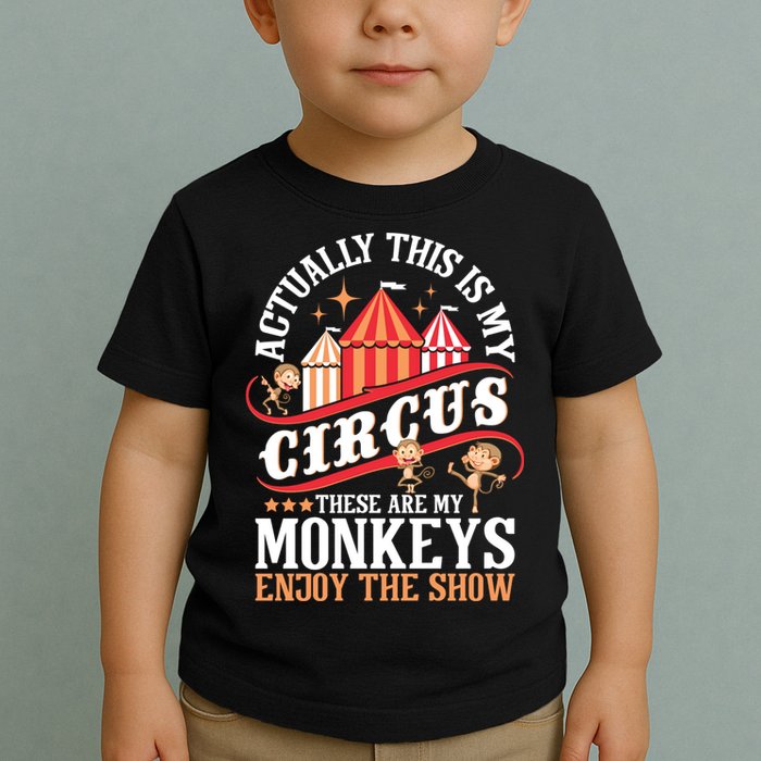 Actually This Is My Circus These Are Monkeys Monkey Lover Toddler T-Shirt