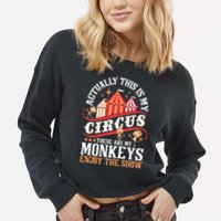 Actually This Is My Circus These Are Monkeys Monkey Lover Cropped Pullover Crew