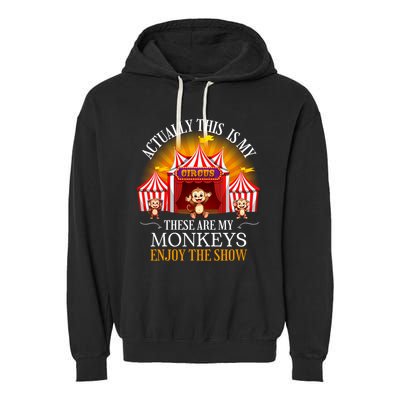 Actually This Is My Circus These Are Monkeys Monkey Lover Garment-Dyed Fleece Hoodie