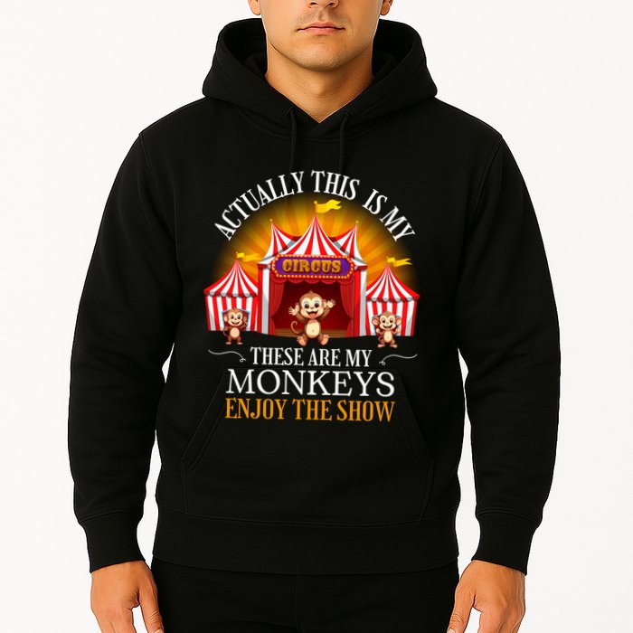 Actually This Is My Circus These Are Monkeys Monkey Lover Hoodie