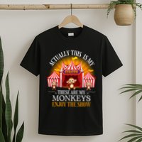 Actually This Is My Circus These Are Monkeys Monkey Lover T-Shirt