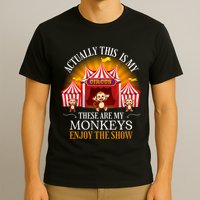 Actually This Is My Circus These Are Monkeys Monkey Lover T-Shirt