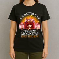 Actually This Is My Circus These Are Monkeys Monkey Lover T-Shirt