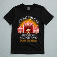 Actually This Is My Circus These Are Monkeys Monkey Lover T-Shirt