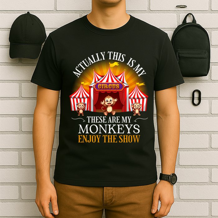 Actually This Is My Circus These Are Monkeys Monkey Lover T-Shirt