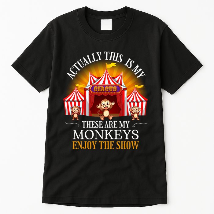 Actually This Is My Circus These Are Monkeys Monkey Lover Tall T-Shirt