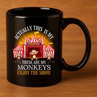Actually This Is My Circus These Are Monkeys Monkey Lover 11oz C Handle Ceramic Mug