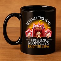 Actually This Is My Circus These Are Monkeys Monkey Lover 11oz C Handle Ceramic Mug