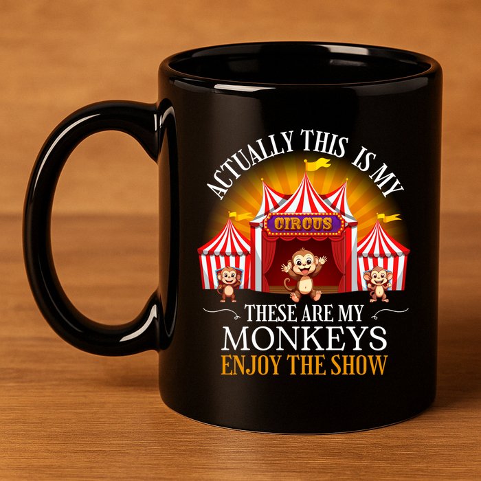 Actually This Is My Circus These Are Monkeys Monkey Lover 11oz C Handle Ceramic Mug