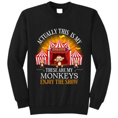 Actually This Is My Circus These Are Monkeys Monkey Lover Tall Sweatshirt