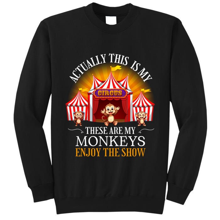 Actually This Is My Circus These Are Monkeys Monkey Lover Tall Sweatshirt