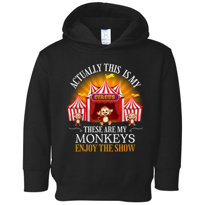 Actually This Is My Circus These Are Monkeys Monkey Lover Toddler Hoodie