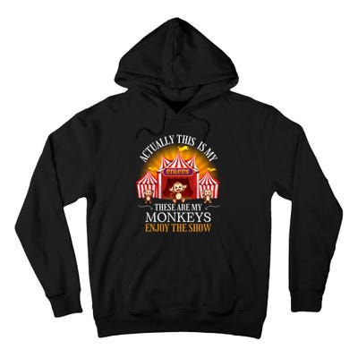 Actually This Is My Circus These Are Monkeys Monkey Lover Tall Hoodie