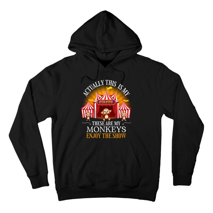 Actually This Is My Circus These Are Monkeys Monkey Lover Tall Hoodie