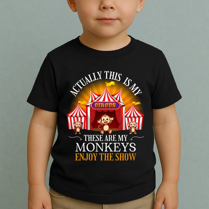 Actually This Is My Circus These Are Monkeys Monkey Lover Toddler T-Shirt