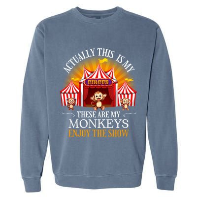 Actually This Is My Circus These Are Monkeys Monkey Lover Garment-Dyed Sweatshirt