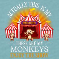 Actually This Is My Circus These Are Monkeys Monkey Lover Sueded Cloud Jersey T-Shirt