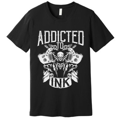Addicted To Ink Inked Tattoo Artist Tattooed Tats Premium T-Shirt