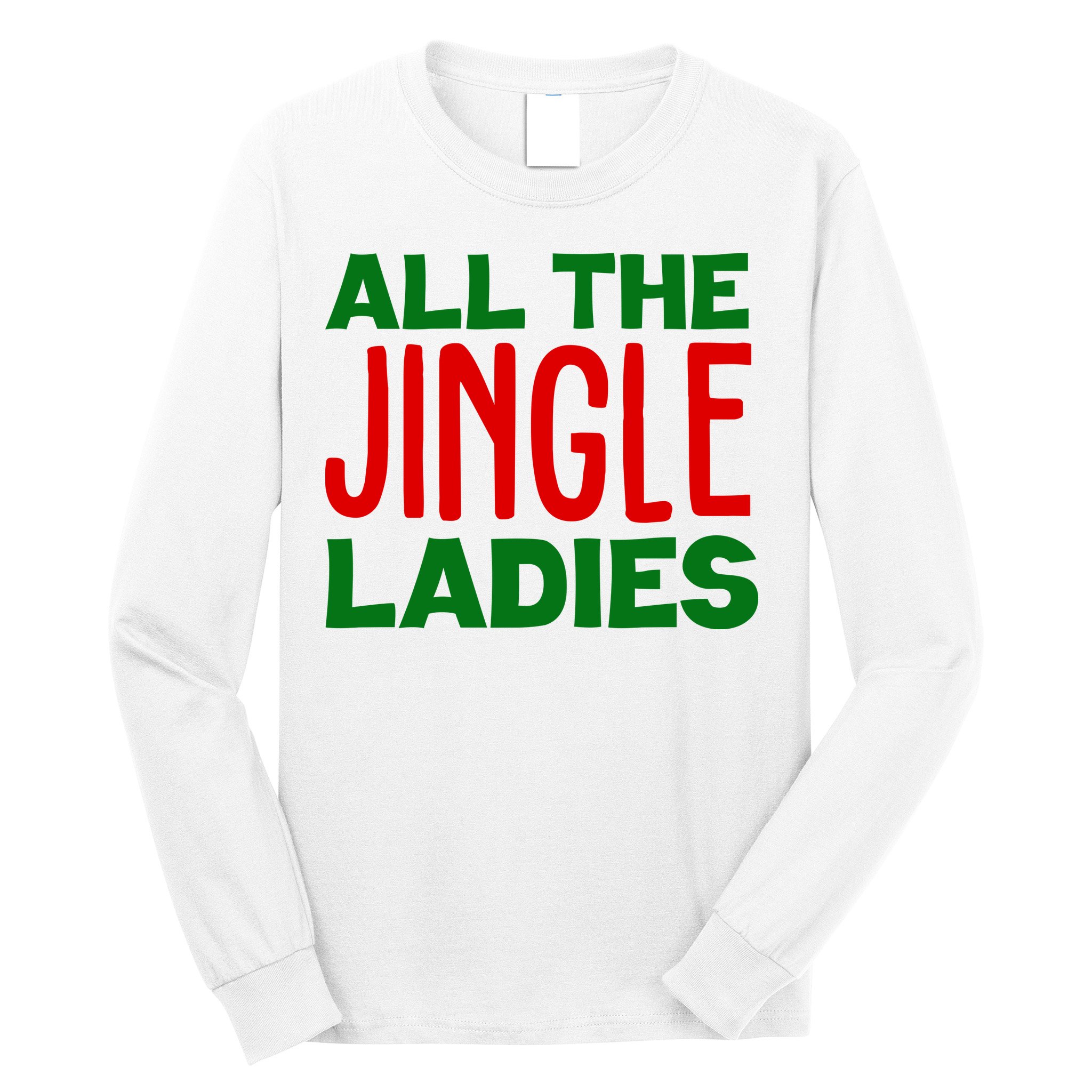 All The Jingle Ladies Funny Christmas Long Sleeve Shirt
