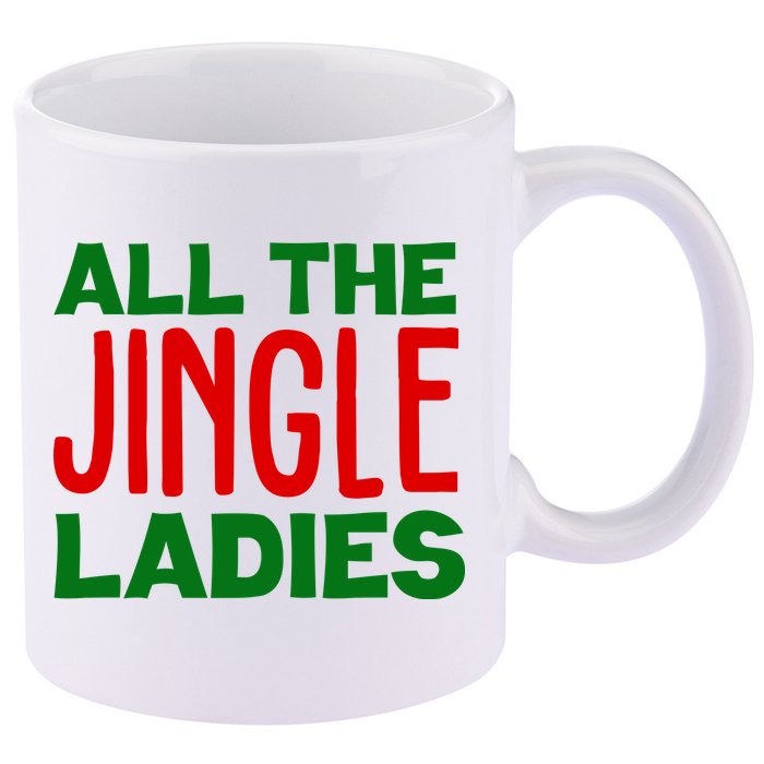 All The Jingle Ladies Funny Christmas 11oz C Handle Ceramic Mug