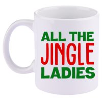 All The Jingle Ladies Funny Christmas 11oz C Handle Ceramic Mug