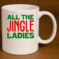 All The Jingle Ladies Funny Christmas 11oz C Handle Ceramic Mug