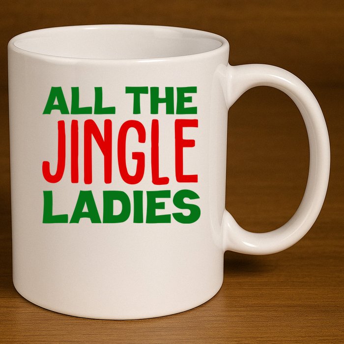 All The Jingle Ladies Funny Christmas 11oz C Handle Ceramic Mug