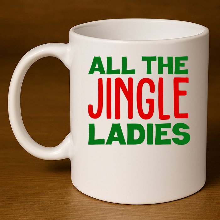 All The Jingle Ladies Funny Christmas 11oz C Handle Ceramic Mug