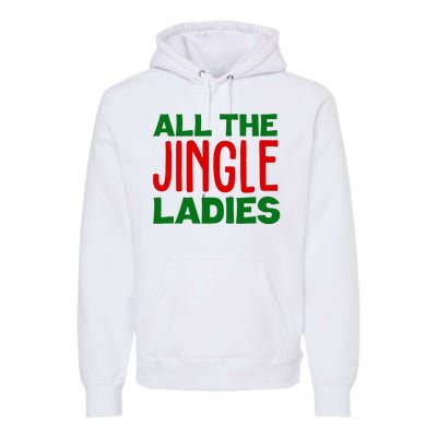 All The Jingle Ladies Funny Christmas Premium Hoodie