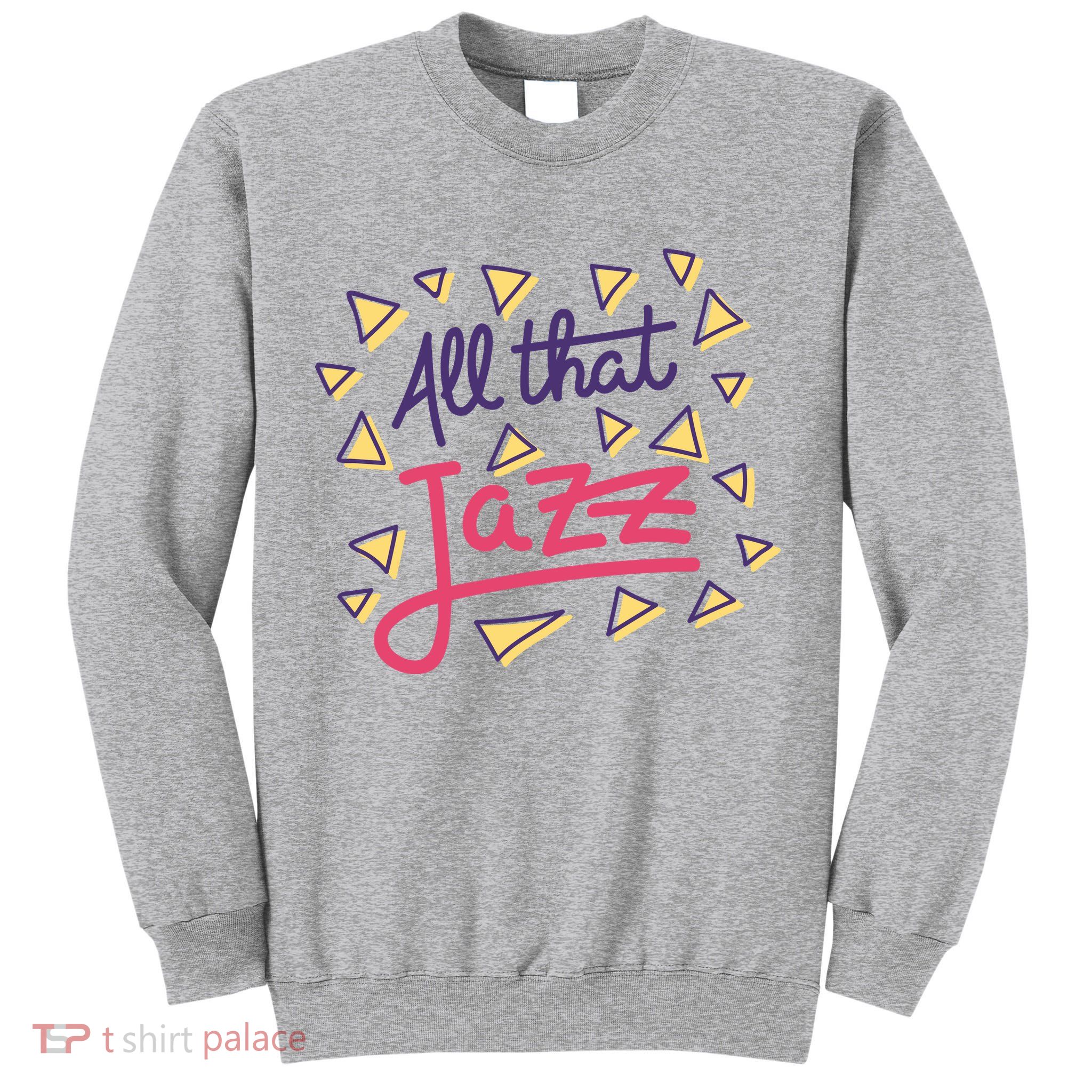 All That Jazz Tall Sweatshirt
