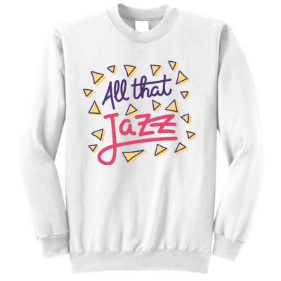 All That Jazz Sweatshirt