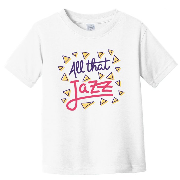 All That Jazz Toddler T-Shirt