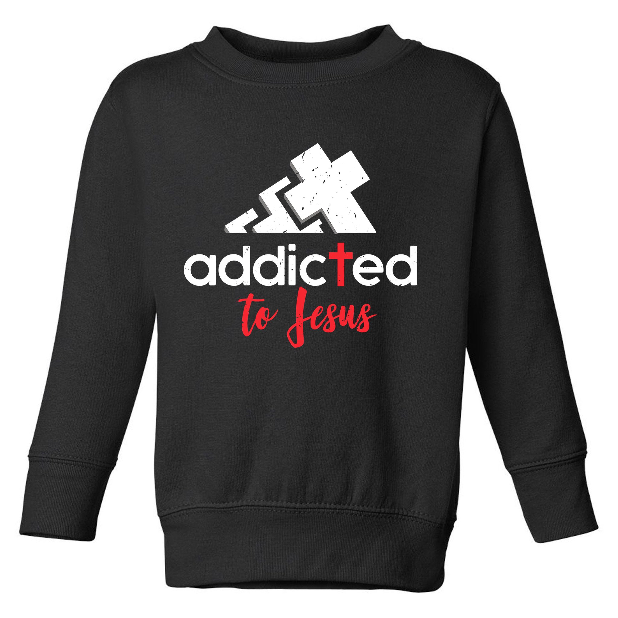Addicted To Jesus Christian Faith God Toddler Sweatshirt