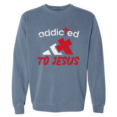 Addicted To Jesus God Faith Religious Christian Garment-Dyed Sweatshirt