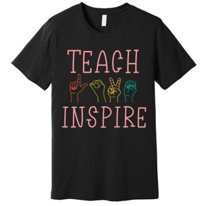 ASL Teach Love Inspire - Sign Language Teacher Gift Premium T-Shirt