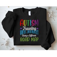 Autism Traveling Life's Journey Using A Different Road Map Gift Sweatshirt