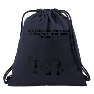 All This Light Pollution Is Making It Real Hard To Find God Drawstring Bag