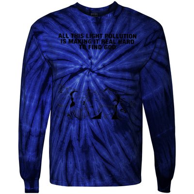 All This Light Pollution Is Making It Real Hard To Find God Tie-Dye Long Sleeve Shirt