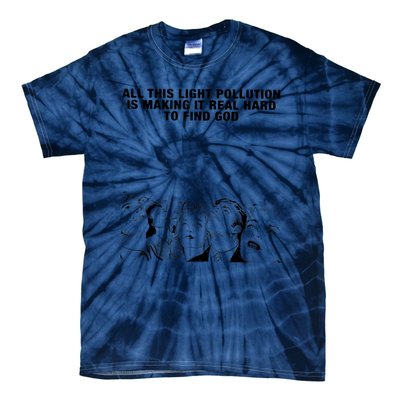 All This Light Pollution Is Making It Real Hard To Find God Tie-Dye T-Shirt