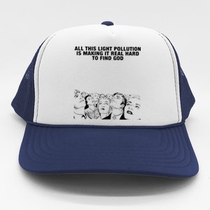 All This Light Pollution Is Making It Real Hard To Find God Trucker Hat