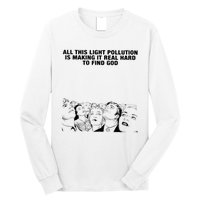 All This Light Pollution Is Making It Real Hard To Find God Long Sleeve Shirt