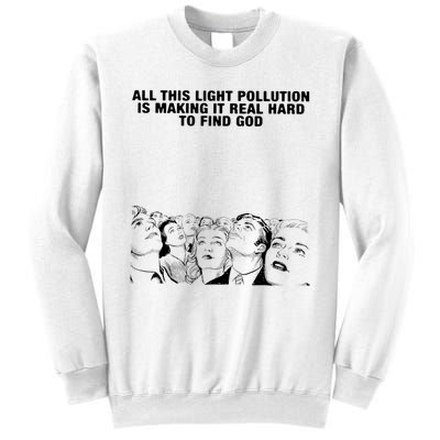 All This Light Pollution Is Making It Real Hard To Find God Sweatshirt