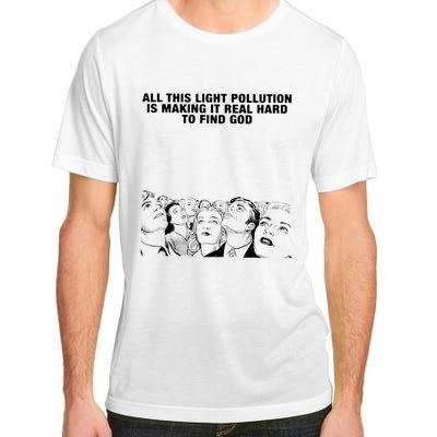 All This Light Pollution Is Making It Real Hard To Find God Adult ChromaSoft Performance T-Shirt