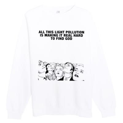 All This Light Pollution Is Making It Real Hard To Find God Premium Crewneck Sweatshirt